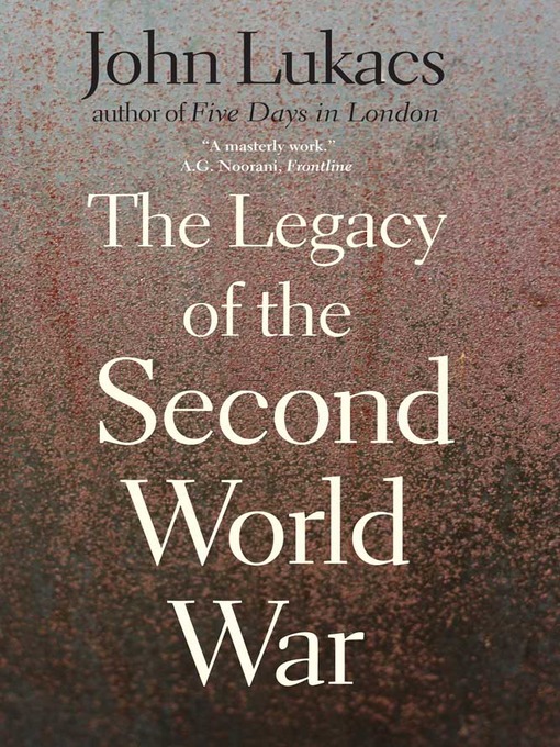 Title details for The Legacy of the Second World War by John Lukacs - Available